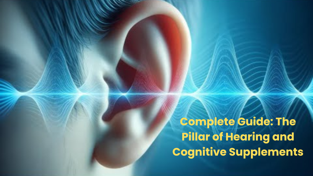 Complete Guide: The Pillar of Hearing and Cognitive Supplements